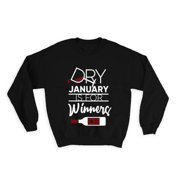 Dry January Is For Winners : Gift Sweatshirt No Alcohol Humorous Sign Friends Bottle Glass