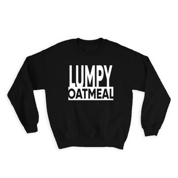 Lumpy Oatmeal : Gift Sweatshirt January Cereal Month Funny Kitchen Poster Healthy Food