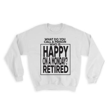Happy on Monday : Gift Sweatshirt Retired Coworker Joke Funny Work