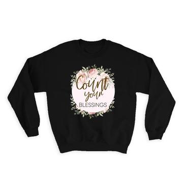 Count your blessings : Gift Sweatshirt Floral Motivational Inspire Christian
