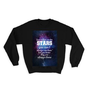 Good Friends are like stars : Gift Sweatshirt Space Galaxy Quote Decor