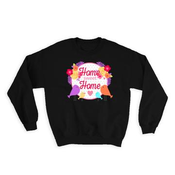 Home Sweet Home : Gift Sweatshirt Bird Flowers Decor Decoration Trend Cute