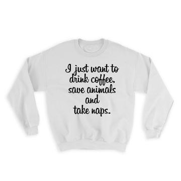 Drink Coffee Save Animals Take Naps : Gift Sweatshirt Pet Rescue