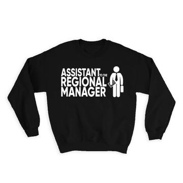 Assistant TO The Regional Manager : Gift Sweatshirt Office Parody Work Fun Funny
