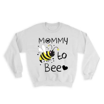 Mommy to Bee : Gift Sweatshirt Pregnancy Annoucement Cute Mom Mothers Day