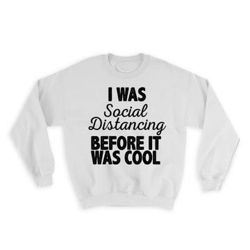 Cool Social Distancing : Gift Sweatshirt Funny Social Distance Quarantine