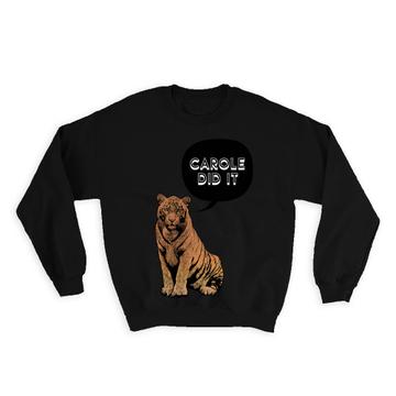 Tiger Carole Did It : Gift Sweatshirt Funny Exotic Parody
