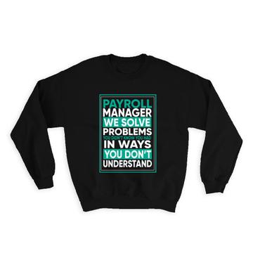For Best Payroll Manager : Gift Sweatshirt Coworker Friend Profession Occupation Art Print