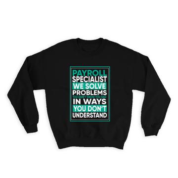 For Best Payroll Specialist : Gift Sweatshirt Coworker Friend Occupation Funny Art Print