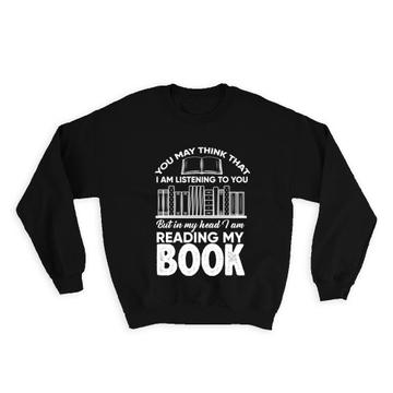 I Am Reading My Book : Gift Sweatshirt For Passionate Reader Books Lover Hobby Teenager