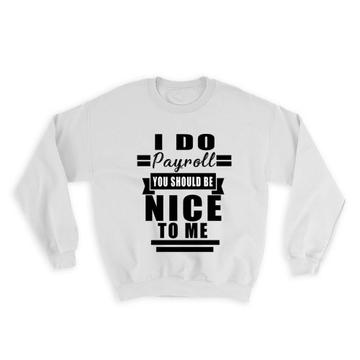 I Do Payroll : Gift Sweatshirt For Specialist Funny Cute Art Print Coworker Clerk