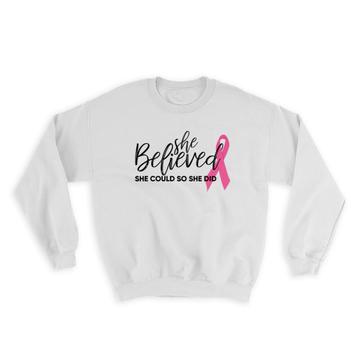 She Believed : Gift Sweatshirt For Breast Cancer Awareness Woman Women Support Victory