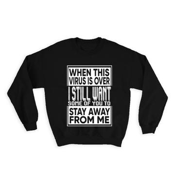 When This Virus Is Over : Gift Sweatshirt Humor For Quote Art Print Coworker Friend Funny