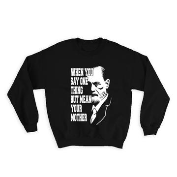 For Psychologist : Gift Sweatshirt Psychology Sigmund Freud Funny Student Mean Your Mother