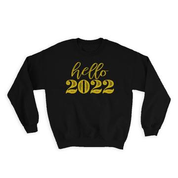 Hello 2022 New Year : Gift Sweatshirt Cheers Holiday Celebration Family Art Print Embroidery