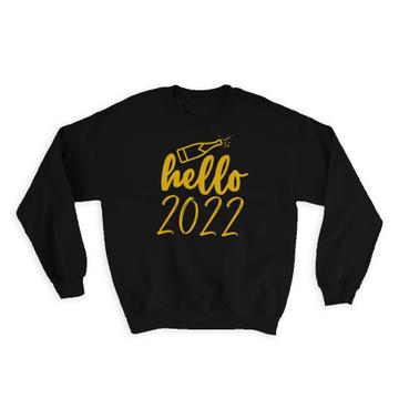 Hello 2022 Champagne : Gift Sweatshirt New Year Glitter Art Print Cheers Celebration Cute