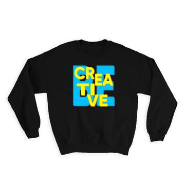 Be Creative Sign : Gift Sweatshirt For Artist Painter Pop Art Creativity Colorful Wall Decor