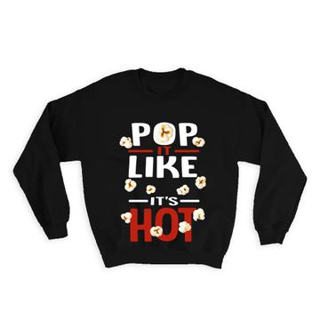 Popcorn Humor : Gift Sweatshirt Pop It Like Its Hot Funny Quote Friend Food Lover Kids
