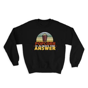 Popcorn Is Always The Answer : Gift Sweatshirt Retro Style Poster Food Lover Humor Funny