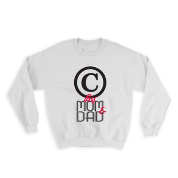 For Birthday By Mom And Dad : Gift Sweatshirt Copyright Symbol Daughter Son Family Logo
