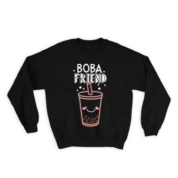 Boba Friend For Bubble Tea Lover : Gift Sweatshirt Birthday Friendship Hot Drink Drinker Funny