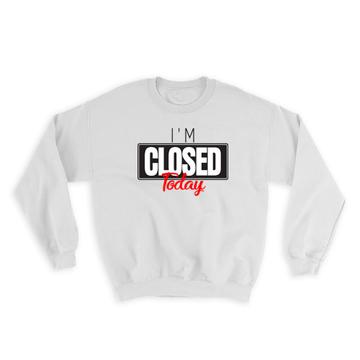 I Am Closed Today For Introvert Art : Gift Sweatshirt Social Distancing Funny Sign Decor