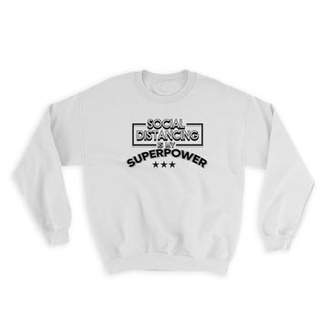 Social Distancing Is My Superpower : Gift Sweatshirt For Introverts Antisocial Funny Decor