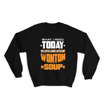 For Wonton Soup Lover : Gift Sweatshirt China Chinese Food Asian Cute Funny Art Print