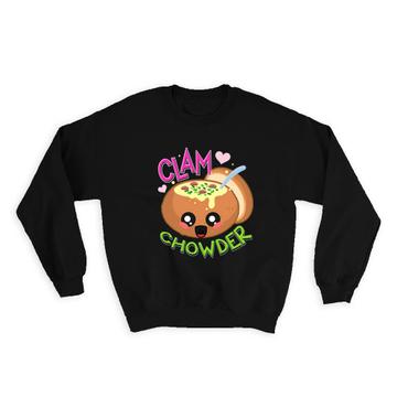 For Clam Chowder Lover Eater : Gift Sweatshirt Hot Food American Soup Cute Bowl Child