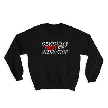Obviously Not The Instructor : Gift Sweatshirt Funny Art For Personal Trainer Coach Sport