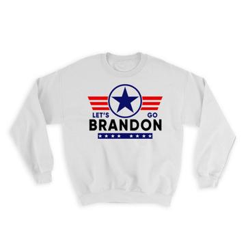 Lets Go Brandon : Gift Sweatshirt Humor Funny Meme Viral USA Trump Supporter