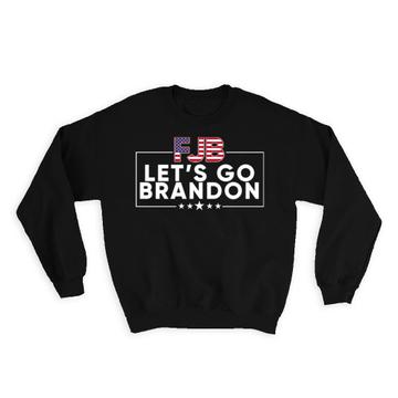 FJB Lets Go Brandon : Gift Sweatshirt Funny Viral Meme Trump Supporter F**ck Joe Biden USA