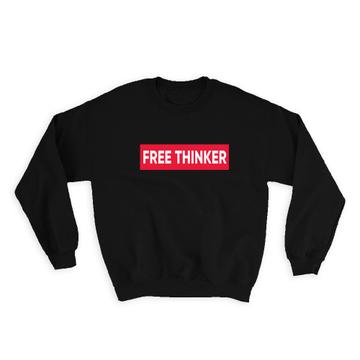 Free Thinker Thinking : Gift Sweatshirt Quote For Dad Father Best Friend Intelligent Freedom