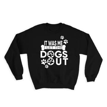 For Dog Lover : Gift Sweatshirt I Let The Dogs Out Humor Art Print Quote Animal Pet Best Friend