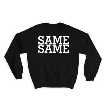 Same Different : Gift Sweatshirt Humor Funny Art Sarcasm For Best Friend Coworker