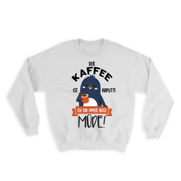 For Coffee Lover Tired Person : Gift Sweatshirt German Humor Penguin Office Coworker Friend Funny