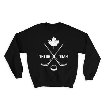 The EH Team : Gift Sweatshirt Canada For Canadian Ice Hockey Lover Funny National Day Maple