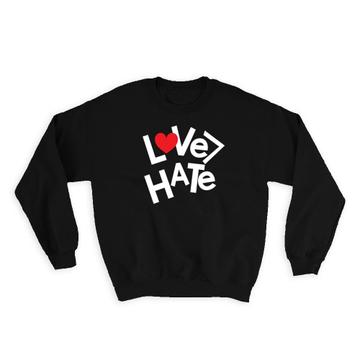 Love Less Hate : Gift Sweatshirt For Wife Husband Family Lover Girlfriend Boyfriend Cute Funny