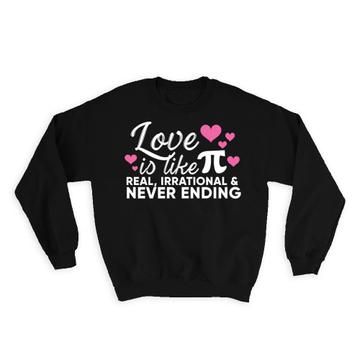 Love Is Like : Gift Sweatshirt Funny Art For Girlfriend Boyfriend Lover Irrational Her Him Valentines