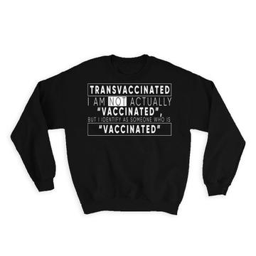 Transvaccinated : Gift Sweatshirt Vaccine Vaccinated Person COVID Virus Funny Art Print