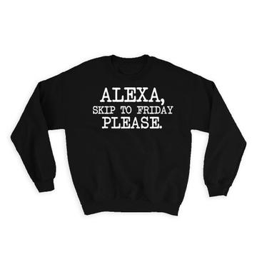 For Alexa Lover : Gift Sweatshirt Friday Weekend Artificial Intelligence Funny Cute Art Best Friend