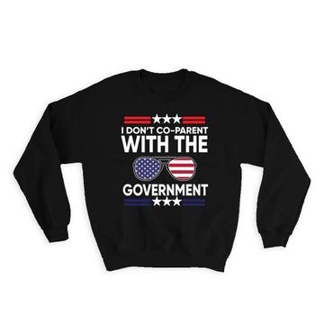 I Do Not Co-Parent With Government : Gift Sweatshirt For Mom Dad Freedom Funny American Flag