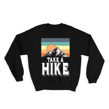 Take A Hike : Gift Sweatshirt For Hiker Hiking Lover Tavel Retro Art Vintage Sport Mountain Cute
