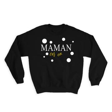 Mom Is On : Gift Sweatshirt Maman En French Quote For Mother Mothers Day Birthday Cute