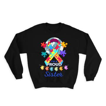 Autism Sister : Gift Sweatshirt Proud Awareness Month Family Protection Support