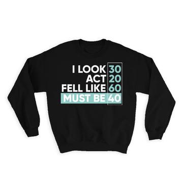 For 40 Years Old : Gift Sweatshirt Ages Him Her Woman Man Best Friend Birthday Anniversary Funny