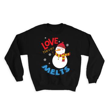 Love Never Melts : Gift Sweatshirt For Wife Husband Lover Snowman Christmas New Year Cute Art