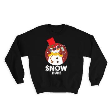 Snow Dude Snowman : Gift Sweatshirt For Best Friend Christmas Seasons Greetings Cute Funny