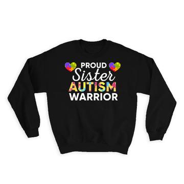 Proud Sister Autism Warrior : Gift Sweatshirt Awareness Month Family Protection Support