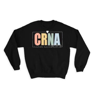 For CRNA Nurse Anesthetist : Gift Sweatshirt Medical Professional Certified Registered Cute Art